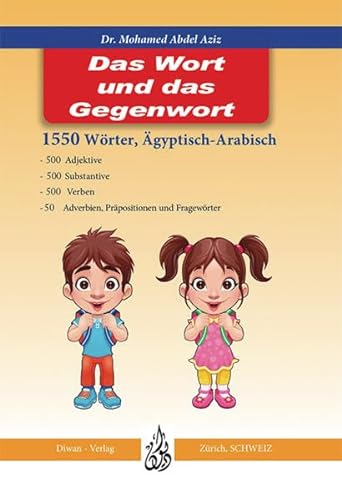 Das Wort und das Gegenwort: Arabisch und Deutsch blitzartig lernen Deutsch/Lautschrift/Ägyptisch-Arabisch